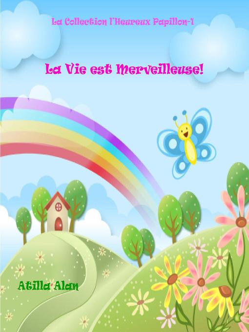 Title details for La Vie est Merveilleuse! by Atilla Alan - Available
